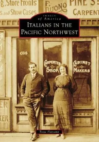 Tessa Floreano Italians in the Pacific Northwest (Poche) Images of America