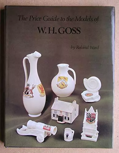 Price Guide to the Models of W.H. Goss by Ward, Roland Hardback Book The Fast