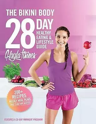 The Bikini Body 28-Day Healthy Eating & Lifestyle Guide: 200 Recipes and Weekly