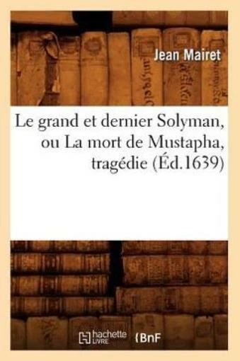 Le Grand Et Dernier Solyman, Ou La Mort De Mustapha, Trag?Die (?D 1639)
