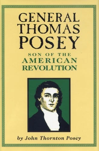 GENERAL THOMAS POSEY: SON OF THE AMERICAN REVOLUTION By John Thornton Posey NEW