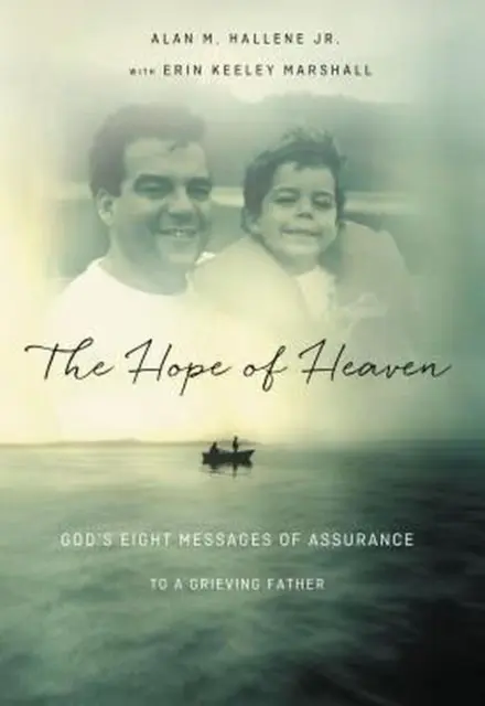 Hope of Heaven: God's Eight Messages of Assurance to a Grieving Father by Alan M