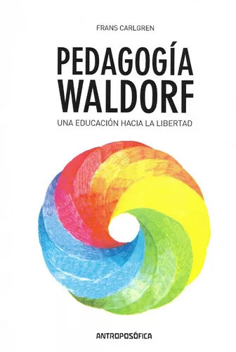 Pedagogía Waldorf. Una Educación Hacia La Libertad, De Fran