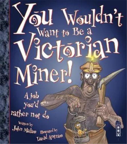 John Malam You Wouldn't Want To Be A Victorian Miner! (Taschenbuch)