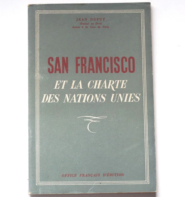 SAN FRANCISCO 1945 la Charte des Nations Unies Jean Dupuy EUR 20,00 ...