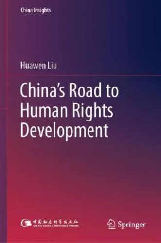 China’s Road to Human Rights Development (China Insights) by Huawen Liu