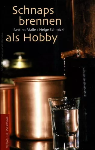 NEU! Tolle Rezepte für Anfänger und Hobby-Brenner: Schnaps brennen als Hobby!