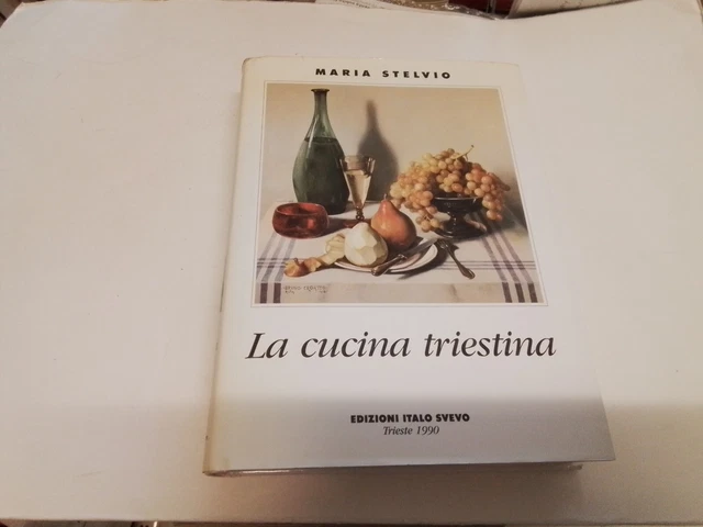 M. Stelvio LA CUCINA TRIESTINA Edizioni Italo Svevo, Trieste 2000, 4s23
