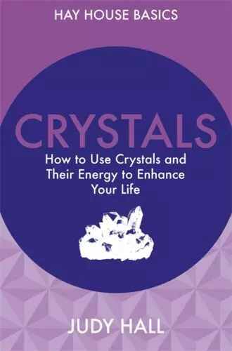 Crystals: How to Use Crystals and Their Energy to Enhance Your Life