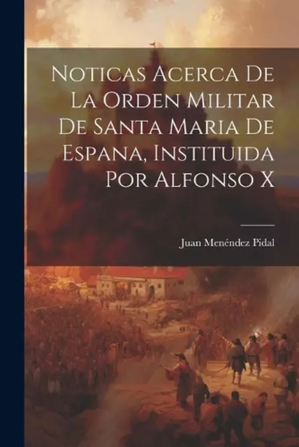 Noticas Acerca De La Orden Militar De Santa Maria De Espana, Instituida Por Alfo