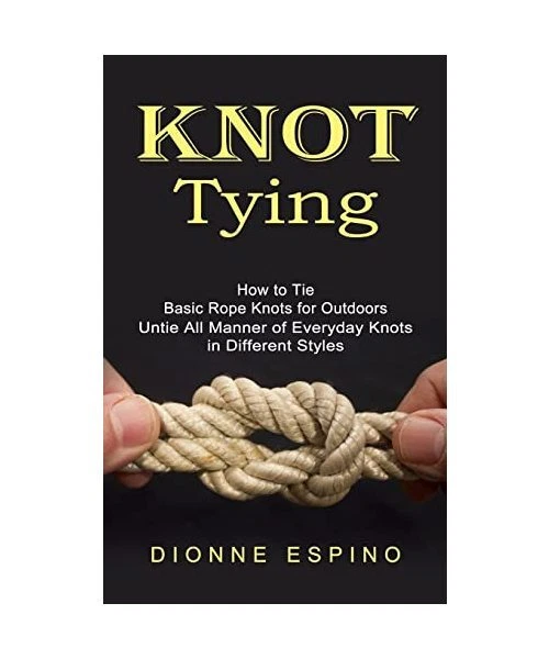 KNOT TYING: HOW to Tie Basic Rope Knots for Outdoors (Untie All Manner ...