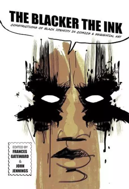 The Blacker the Ink: Constructions of Black Identity in Comics and Sequential Ar