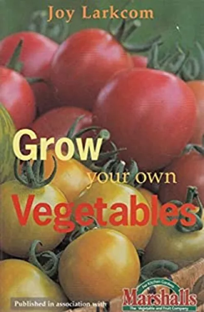 Grow Your Own Vegetables Joy Larlcom