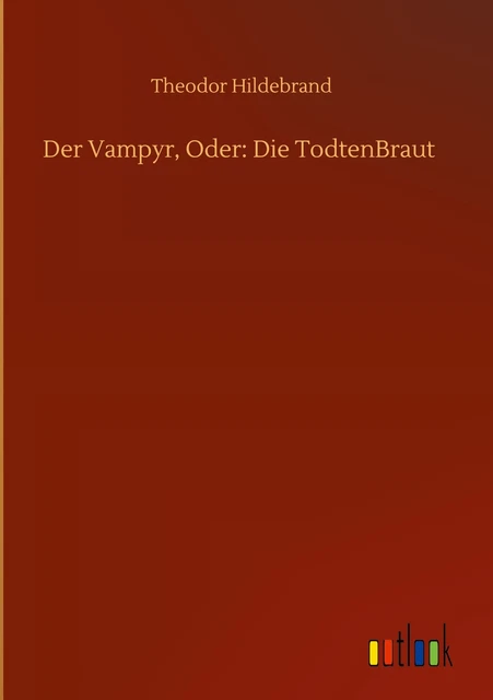 Der Vampyr, Oder: Die TodtenBraut, Theodor Hildebrand