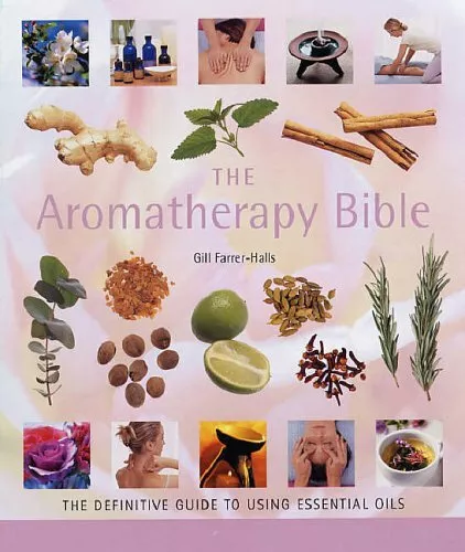 The Aromatherapy Bible: The Definitive Guide to Using Essential Oils By Gill Fa