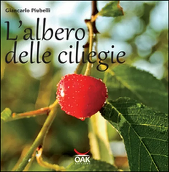 L’albero delle ciliegie,  di Giancarlo Piubelli,  2016,  Oak Editions- ER
