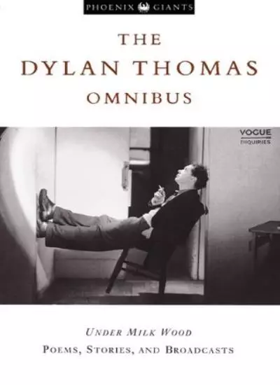 Dylan Thomas Omnibus: "Under Milk Wood", Poems, Stories and Br .