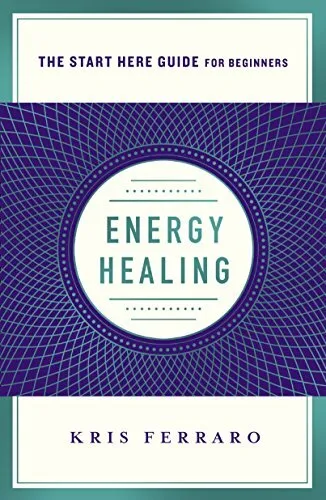 Energy Healing: Simple and Effective Practices to Become Your Ow