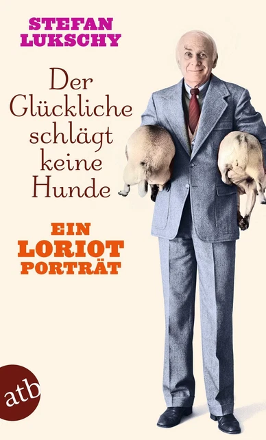 Der Glückliche schlägt keine Hunde | Stefan Lukschy | Ein Loriot Porträt | Buch