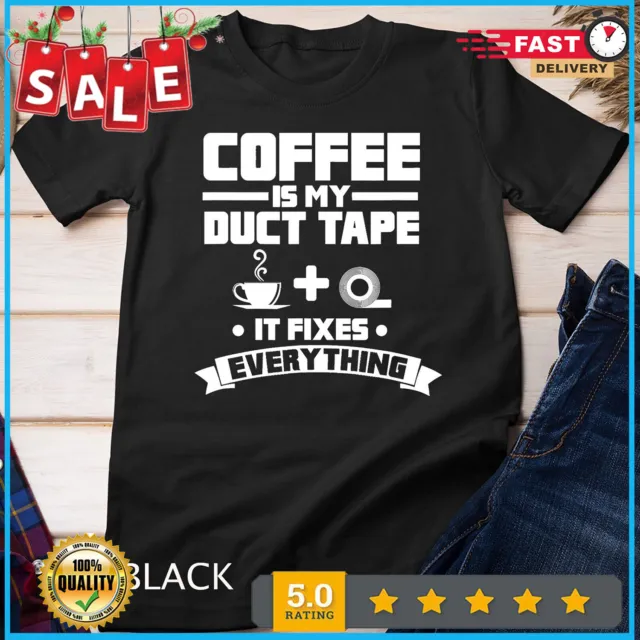 Coffee Is My Duct Tape It Fixes Everything Caffeine T-Shirt Unisex T-shirt