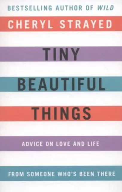 Tiny Beautiful Things : Advice on Love and Life from Dear Sugar C
