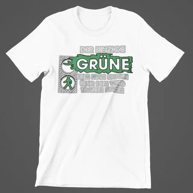 T-Shirt Anti Die Grünen der Einzige Grüne dem Mann noch Trauen kann Ampel D8 2