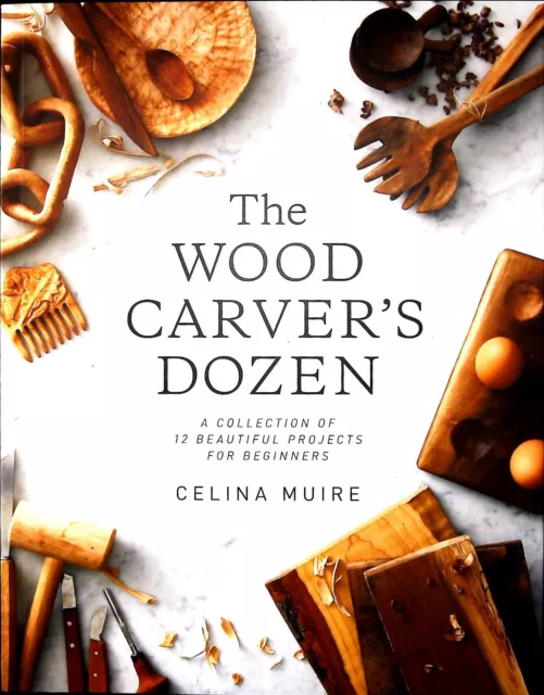 The Wood Carver's Dozen: A Collection of 12 Beautiful Projects for Beginners New