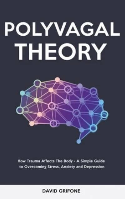 POLYVAGAL THEORY: HOW Trauma Affects The Body - A Simple Guide to ...