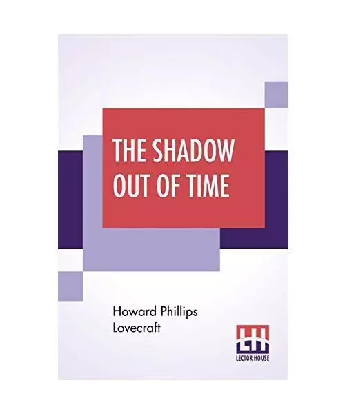 The Shadow Out Of Time, Howard Phillips Lovecraft