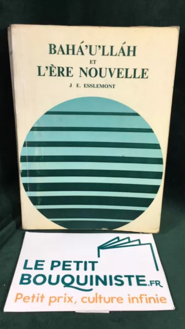 Baha 'U' Llah et l'Ere Nouvelle (Introduction à la Foi baha 'ie)-J.E. Esslemont