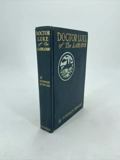 Doctor Luke of the Labrador by Norman Duncan 1904 1st Edition HC Book