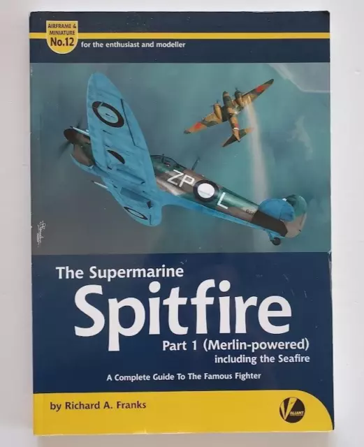 Airframe & Miniature 12 THE SUPERMARINE SPITFIRE PART 1 Merlin-Powered FRANKS