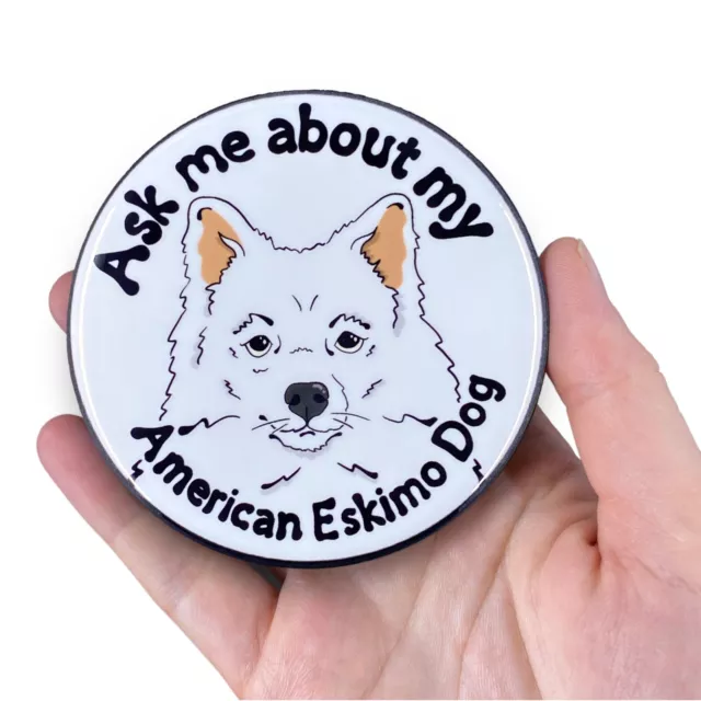 American Eskimo Dog Magnet Ask About My Dog Pet Decor Gift Handmade 3.5