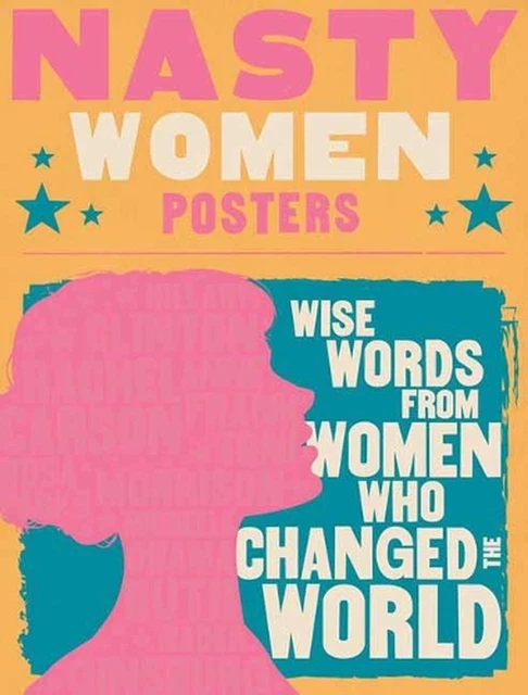 NASTY WOMEN POSTERS: 30 Broadsides with Wise Words from Women Who ...