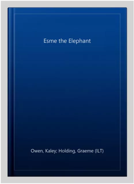 Esme the Elephant, Paperback by Owen, Kaley; Holding, Graeme (ILT), Brand New...