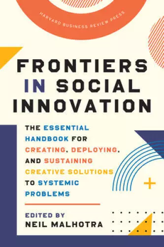 Frontiers in Social Innovation: The Essential Handbook for Creating, Depl - GOOD