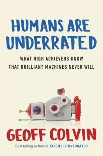 Humans Are Underrated: What High Achievers Know That Brilliant Machines N - GOOD