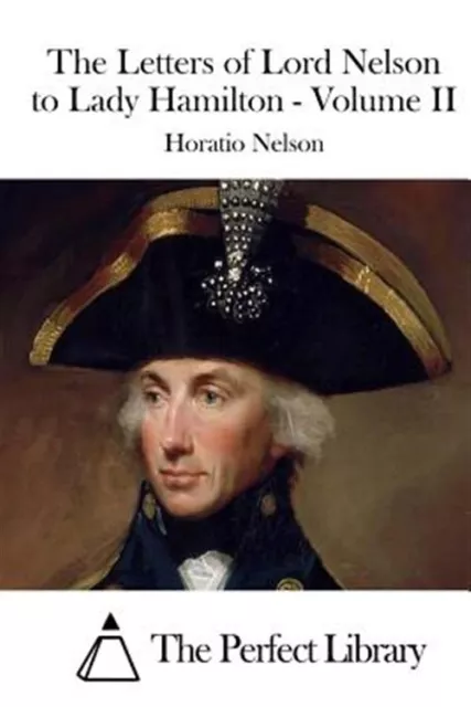 Letters of Lord Nelson to Lady Hamilton, Paperback by Nelson, Horatio, Brand ...