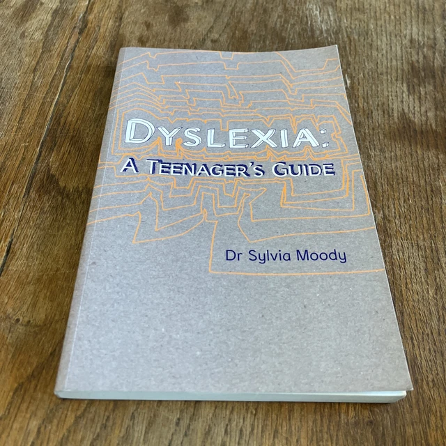 Dyslexia: A Teenager's Guide by Dr Sylvia Moody New