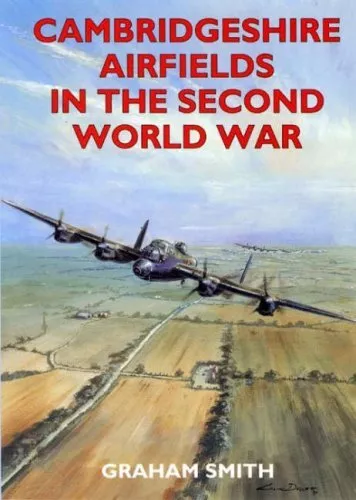 Cambridgeshire Airfields in the Second World War by Smith, Graham Paperback The