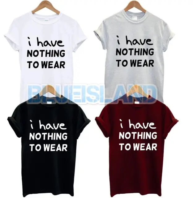 T-Shirt I Have Nothing To Wear Girls Fashion Hipster Slogan Swag Tumblr