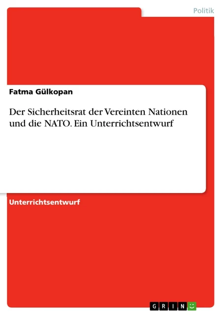 Der Sicherheitsrat der Vereinten Nationen und die NATO. Ein Unterrichtsentw ...