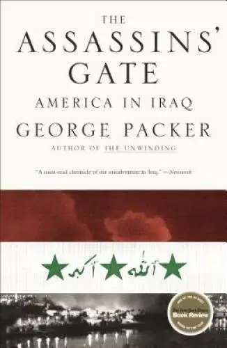 The Assassins' Gate: America in Iraq - Paperback By Packer, George - GOOD