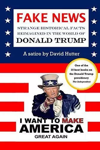 FAKE NEWS: Strange historical facts reimagined in the world of Donald Trump
