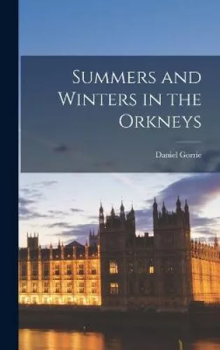 SUMMERS AND WINTERS in the Orkneys by Gorrie, Daniel $57.99 - PicClick