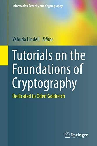 TUTORIALS ON THE FOUNDATIONS OF CRYPTOGRAPHY: DEDICATED TO By Yehuda Lindell NEW