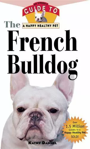 Kathy Dannel The French Bulldog (Hardback) Your Happy Healthy Pet Guides