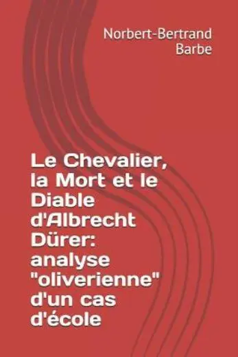 Le Chevalier, La Mort Et Le Diable D'albrecht D?Rer: Analyse Oliverienne D'...
