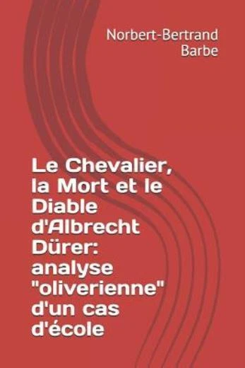 Le Chevalier, La Mort Et Le Diable D'albrecht D?Rer: Analyse Oliverienne D'...