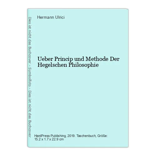 Ueber Princip und Methode Der Hegelschen Philosophie Ulrici, Hermann: